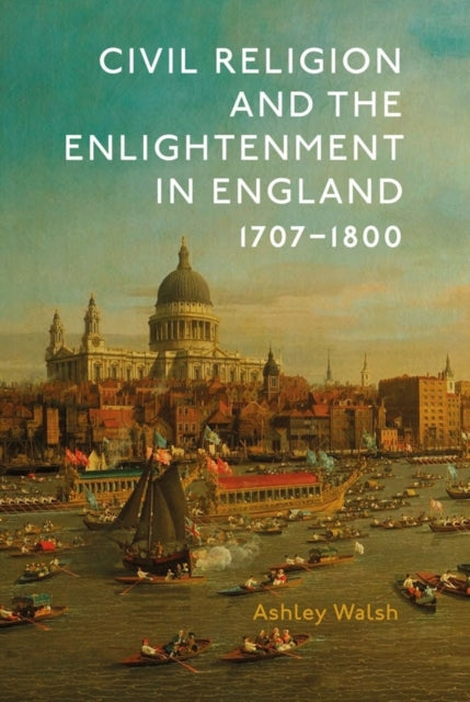 Civil Religion and the Enlightenment in England, 1707-1800