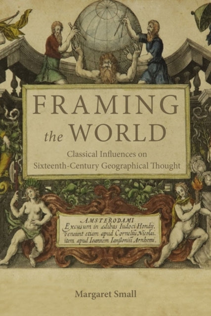 Framing the World: Classical Influences on Sixteenth-Century Geographical Thought