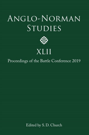 Anglo-Norman Studies XLII: Proceedings of the Battle Conference 2019