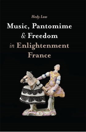 Music, Pantomime and Freedom in Enlightenment France