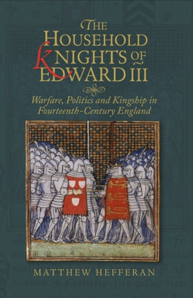 The Household Knights of Edward III: Warfare,