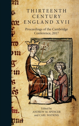 Thirteenth Century England XVII: Proceedings of the Cambridge Conference, 2017