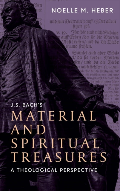 J. S. Bach's Material and Spiritual Treasures: A Theological Perspective