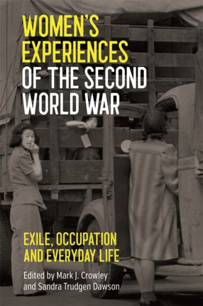 Women's Experiences of the Second World War: Exile, Occupation and Everyday Life