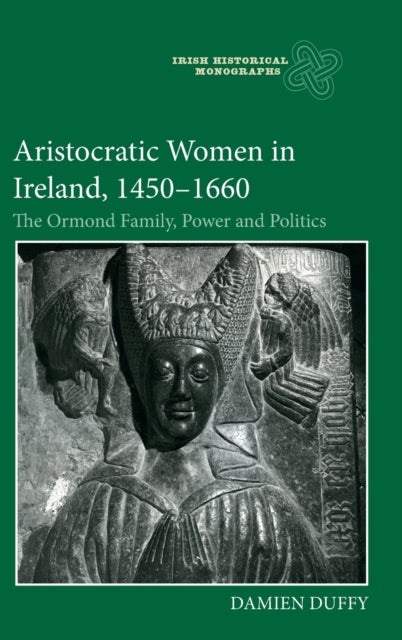 Aristocratic Women in Ireland, 1450-1660: The