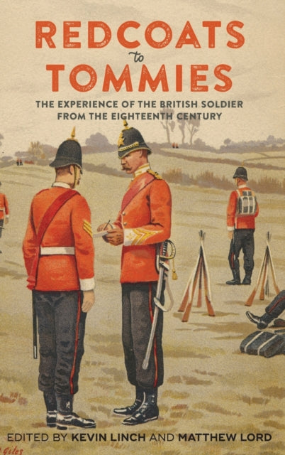 Redcoats to Tommies: The Experience of the British Soldier from the Eighteenth Century