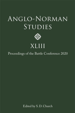 Anglo-Norman Studies XLIII: Proceedings of the Battle Conference 2020