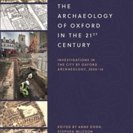 The Archaeology of Oxford in the 21st Century: Investigations in the City by Oxford Archaeology, 2006-16