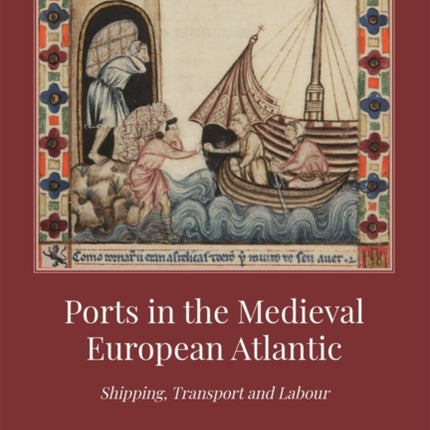 Ports in the Medieval European Atlantic: Shipping, Transport and Labour