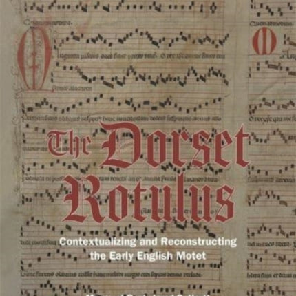 The Dorset Rotulus: Contextualizing and Reconstructing the Early English Motet