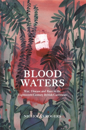 Blood Waters: War, Disease and Race in the Eighteenth-Century British Caribbean