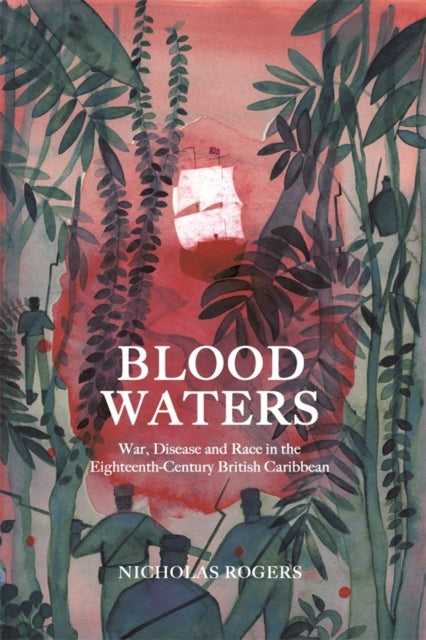 Blood Waters: War, Disease and Race in the Eighteenth-Century British Caribbean