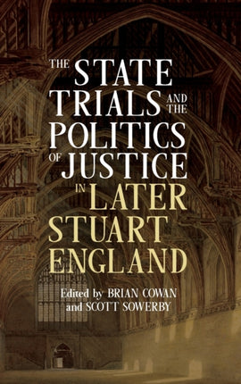 The State Trials and the Politics of Justice in Later Stuart England