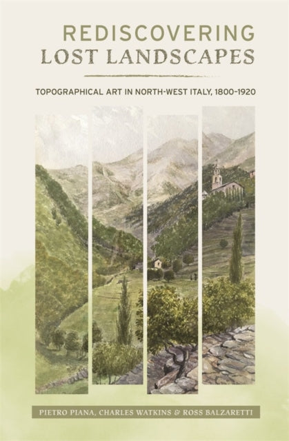 Rediscovering Lost Landscapes: Topographical Art in north-west Italy, 1800-1920