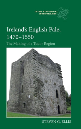 Ireland’s English Pale, 1470-1550: The Making of