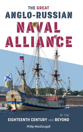 The Great Anglo-Russian Naval Alliance of the Eighteenth Century and Beyond