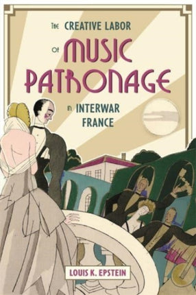 The Creative Labor of Music Patronage in Interwar France