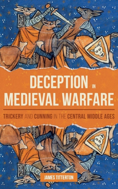 Deception in Medieval Warfare: Trickery and Cunning in the Central Middle Ages