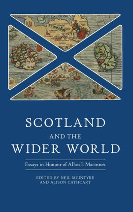 Scotland and the Wider World: Essays in Honour of Allan I. Macinnes