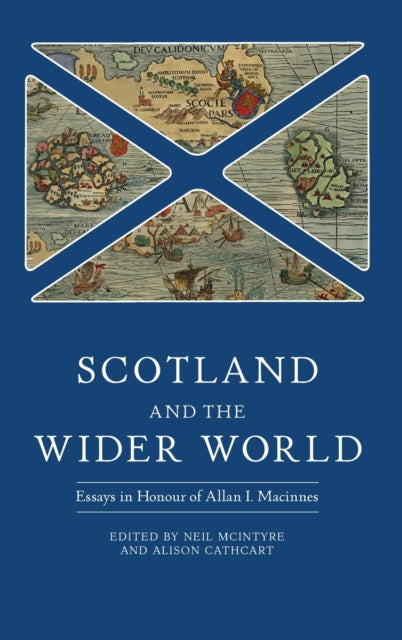 Scotland and the Wider World: Essays in Honour of Allan I. Macinnes