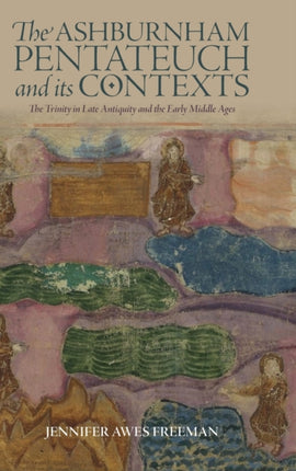 The Ashburnham Pentateuch and its Contexts: The Trinity in Late Antiquity and the Early Middle Ages