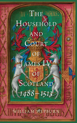 The Household and Court of James IV of Scotland,