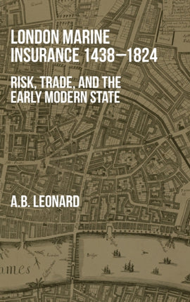 London Marine Insurance 1438-1824: Risk, Trade, and the Early Modern State