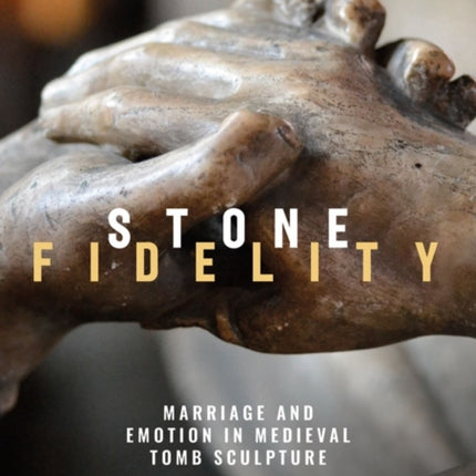 Stone Fidelity: Marriage and Emotion in Medieval
