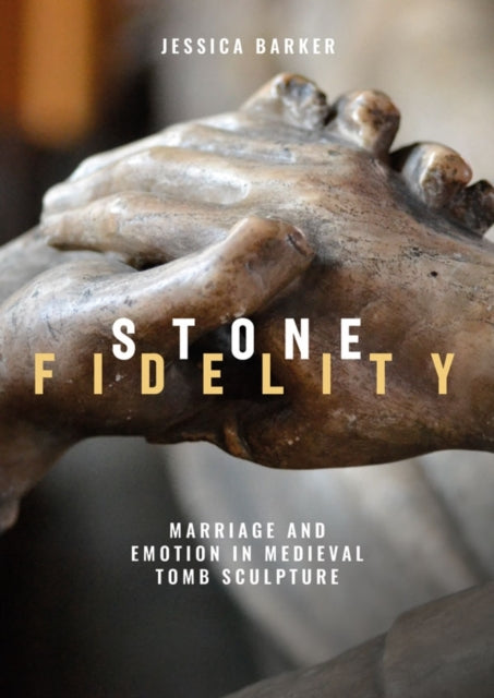 Stone Fidelity: Marriage and Emotion in Medieval