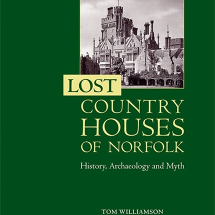 Lost Country Houses of Norfolk: History,