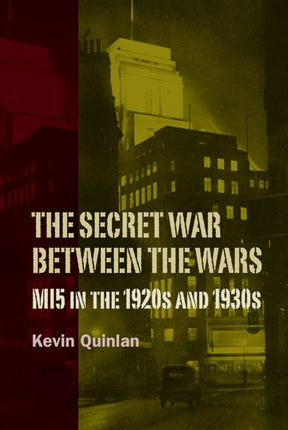The Secret War Between the Wars: MI5 in the 1920s