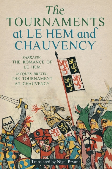 The Tournaments at Le Hem and Chauvency: Sarrasin: The Romance of Le Hem; Jacques Bretel: The Tournament at Chauvency