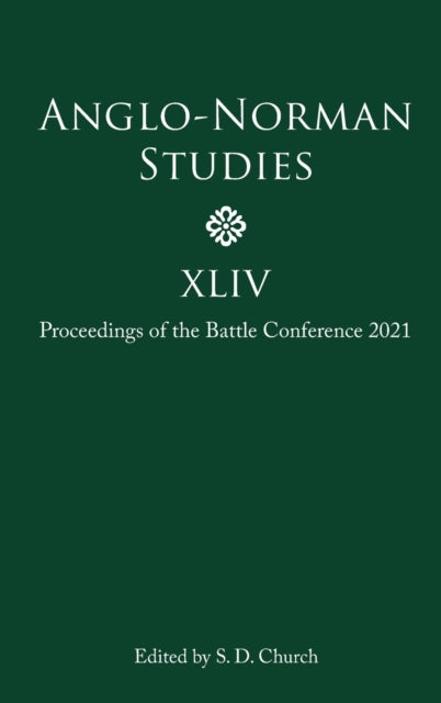 Anglo-Norman Studies XLIV: Proceedings of the Battle Conference 2021