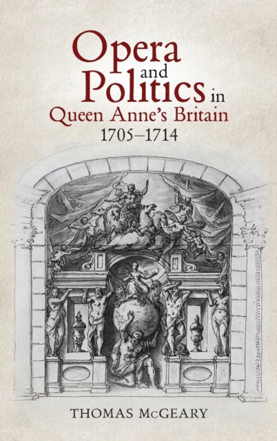 Opera and Politics in Queen Anne's Britain,
