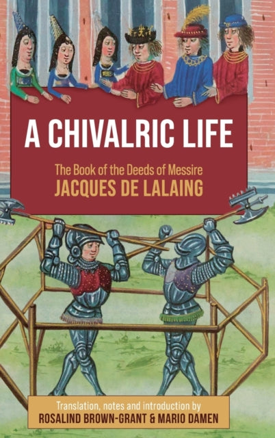 A Chivalric Life: The Book of the Deeds of Messire Jacques de Lalaing