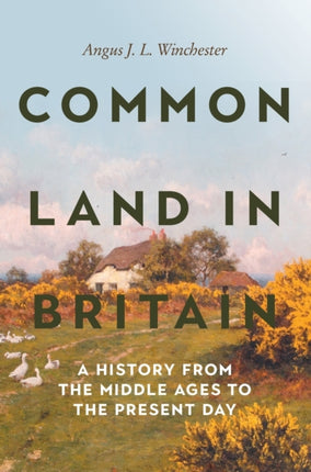 Common Land in Britain: A History from the Middle Ages to the Present Day