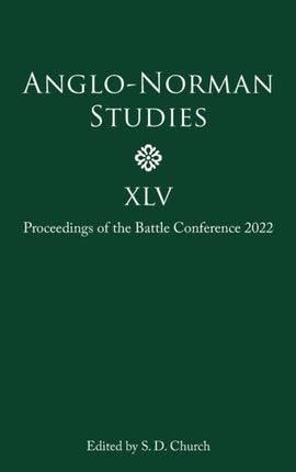 Anglo-Norman Studies XLV: Proceedings of the Battle Conference 2022