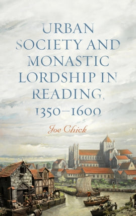 Urban Society and Monastic Lordship in Reading,