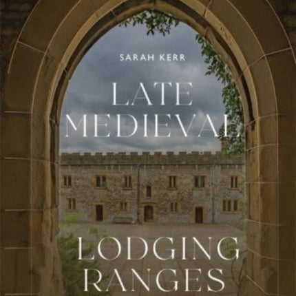Late Medieval Lodging Ranges: The Architecture of