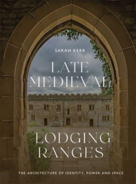 Late Medieval Lodging Ranges: The Architecture of