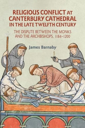 Religious Conflict at Canterbury Cathedral in the Late Twelfth Century