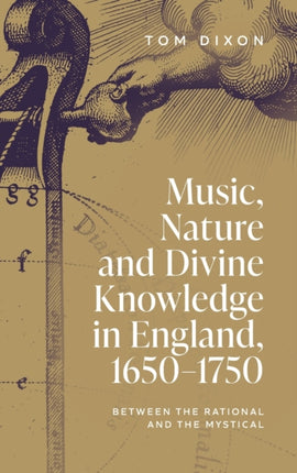 Music, Nature and Divine Knowledge in England, 1650-1750: Between the Rational and the Mystical