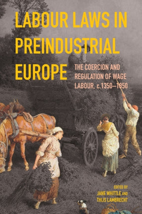 Labour Laws in Preindustrial Europe: The Coercion and Regulation of Wage Labour, c.1350-1850