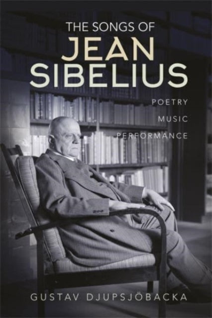 The Songs of Jean Sibelius: Poetry, Music, Performance