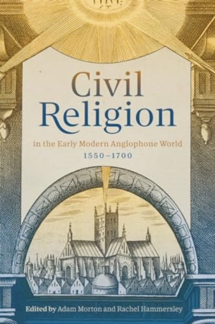 Civil Religion in the Early Modern Anglophone World 15501700