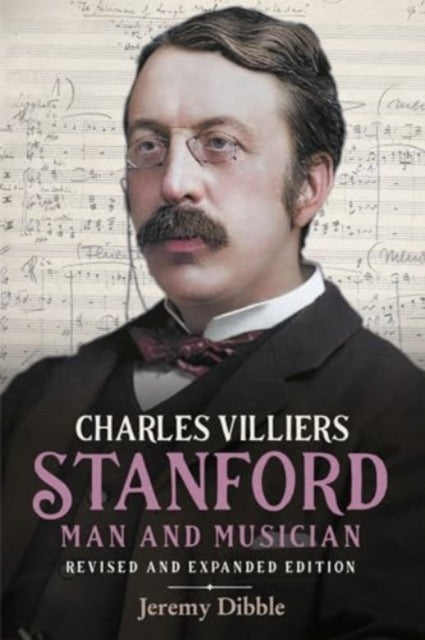 Charles Villiers Stanford Man and Musician