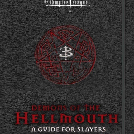 Buffy the Vampire Slayer: Demons of the Hellmouth: A Guide for Slayers