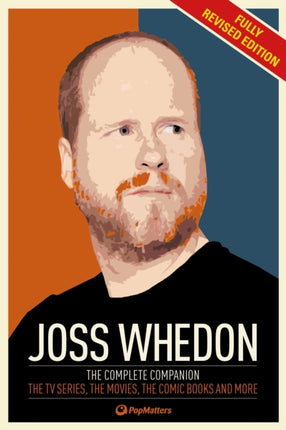 The Joss Whedon Companion (Fully Revised Edition): The Complete Companion: The TV Series, the Movies, the Comic Books, and More