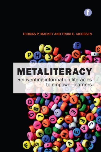 Metaliteracy: Reinventing information literacy to empower learners