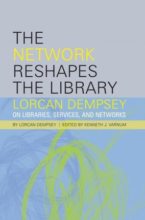 The Network Reshapes the Library: Lorcan Dempsey on Libraries, Services, and Networks